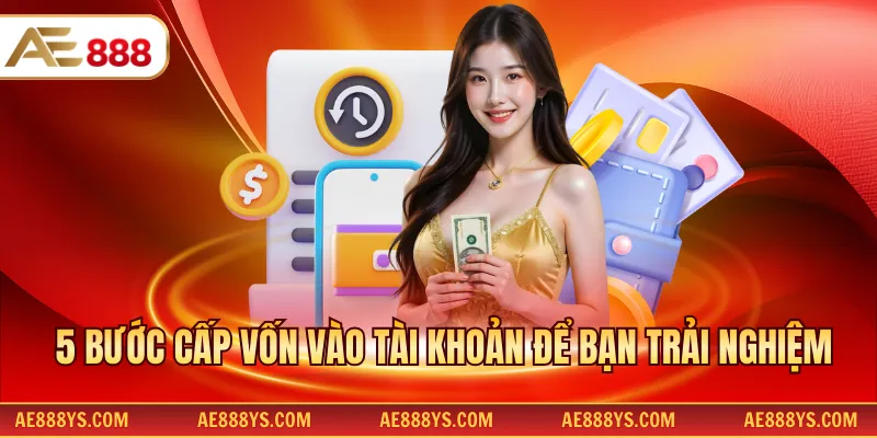 5 bước cấp vốn vào tài khoản để bạn trải nghiệm