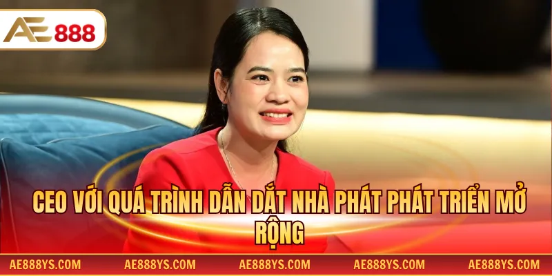 CEO với quá trình dẫn dắt nhà phát phát triển mở rộng