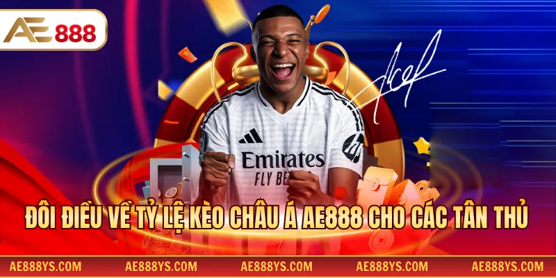 Đôi điều về tỷ lệ kèo châu Á AE888 cho các tân thủ