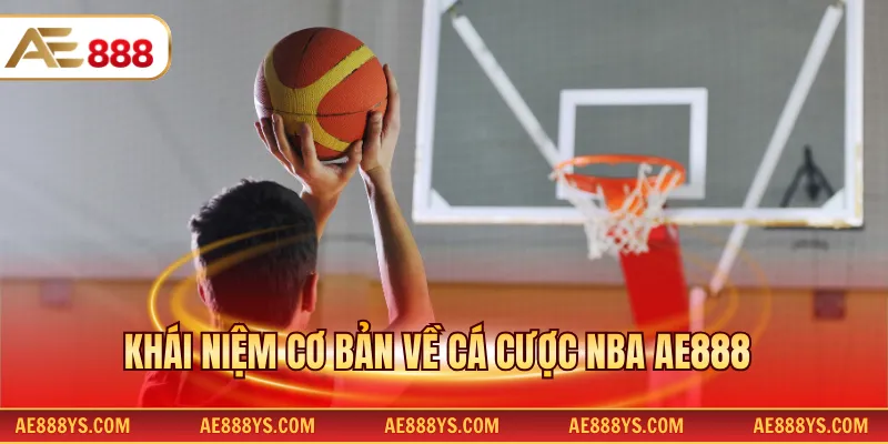 Khái niệm cơ bản về cá cược NBA AE888