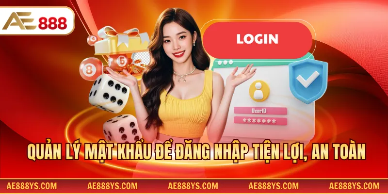 Quản lý mật khẩu để đăng nhập tiện lợi, an toàn