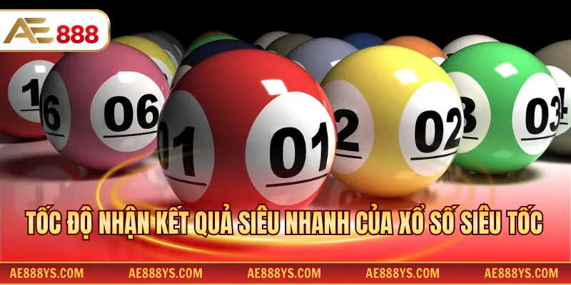 Tốc độ nhận kết quả siêu nhanh của xổ số siêu tốc